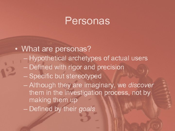 Personas • What are personas? – Hypothetical archetypes of actual users – Defined with