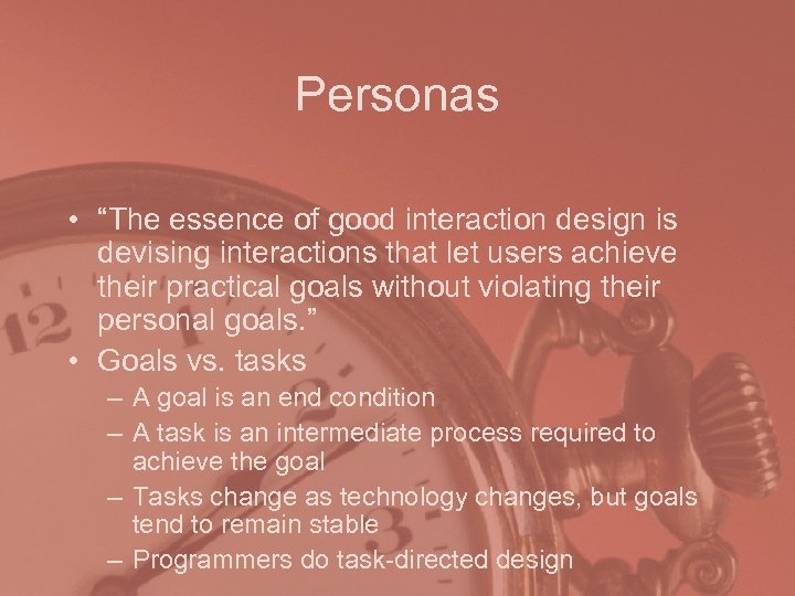 Personas • “The essence of good interaction design is devising interactions that let users