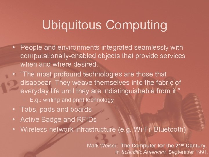 Ubiquitous Computing • People and environments integrated seamlessly with computationally-enabled objects that provide services