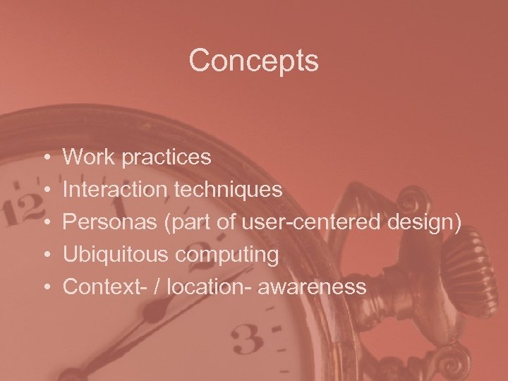 Concepts • • • Work practices Interaction techniques Personas (part of user-centered design) Ubiquitous