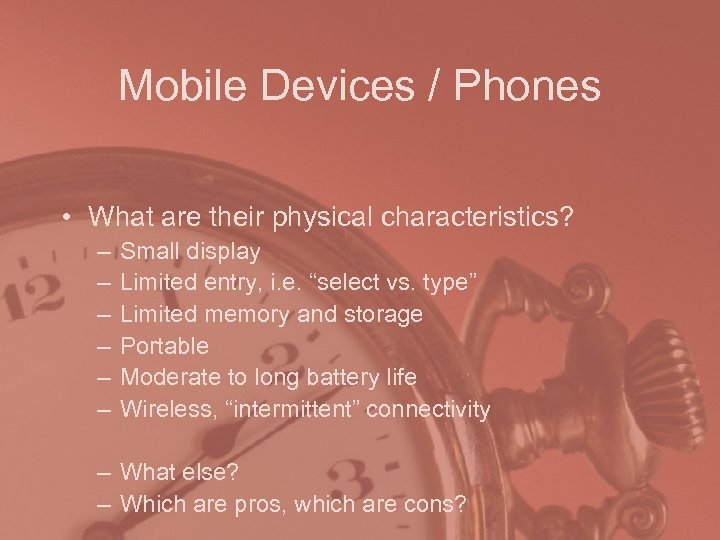 Mobile Devices / Phones • What are their physical characteristics? – – – Small