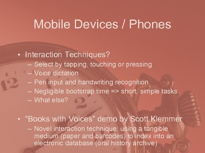 Mobile Devices / Phones • Interaction Techniques? – – – Select by tapping, touching