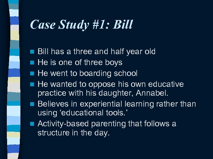 Case Study #1: Bill n n n Bill has a three and half year