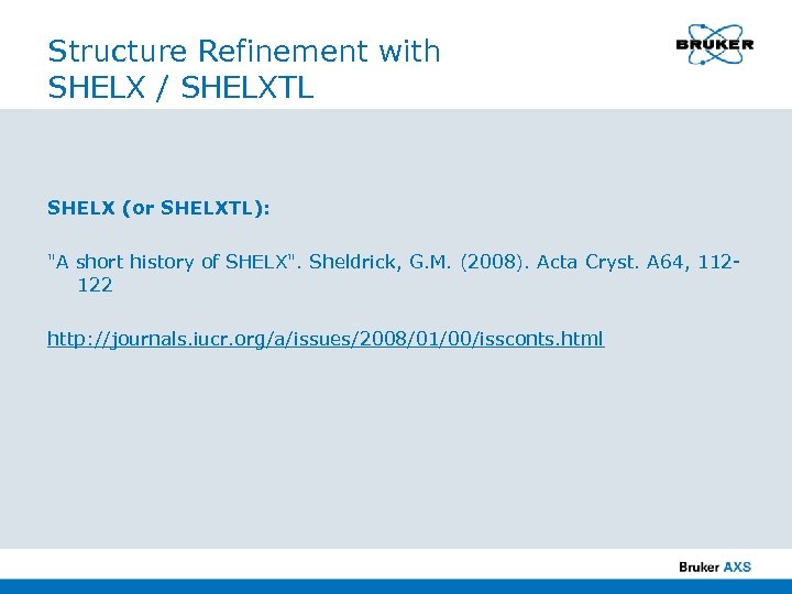 Structure Refinement with SHELX / SHELXTL SHELX (or SHELXTL): "A short history of SHELX".