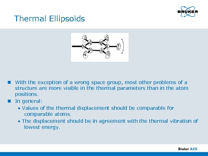 Thermal Ellipsoids n With the exception of a wrong space group, most other problems