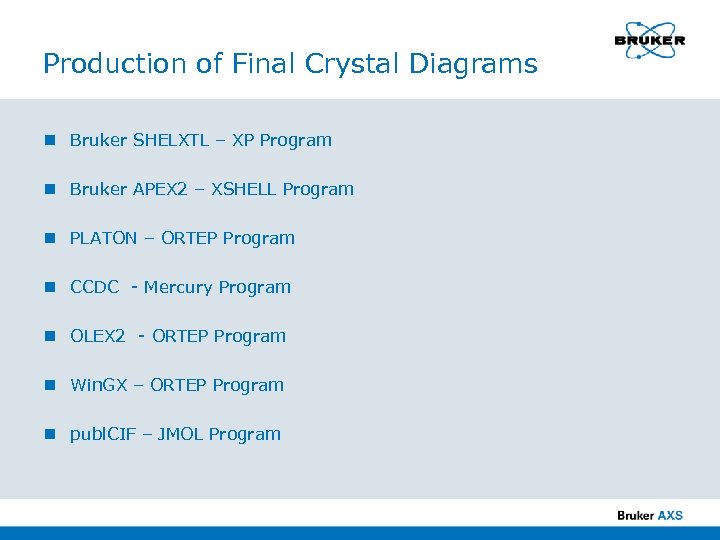 Production of Final Crystal Diagrams n Bruker SHELXTL – XP Program n Bruker APEX