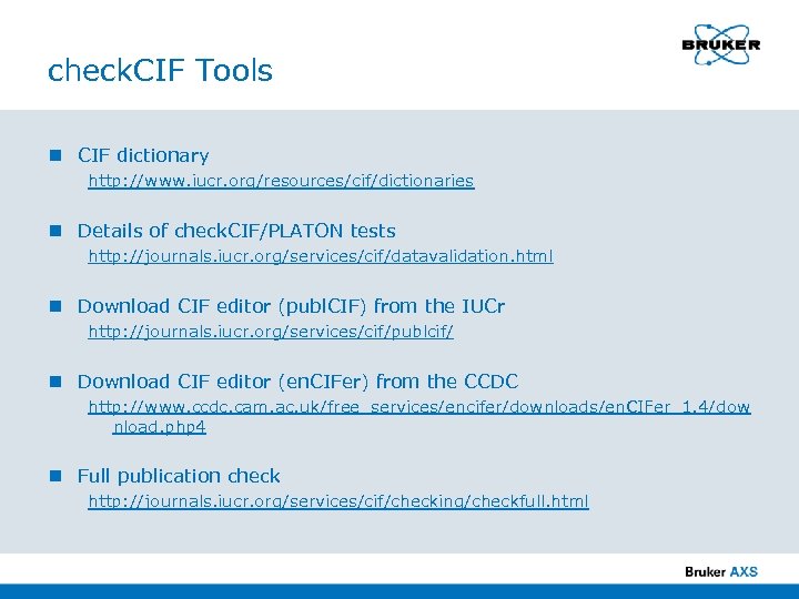 check. CIF Tools n CIF dictionary http: //www. iucr. org/resources/cif/dictionaries n Details of check.