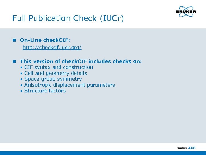 Full Publication Check (IUCr) n On-Line check. CIF: http: //checkcif. iucr. org/ n This