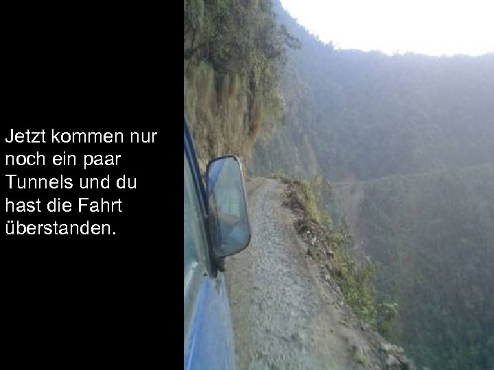 Jetzt kommen nur noch ein paar Tunnels und du hast die Fahrt überstanden. 