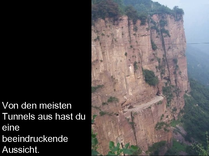 Von den meisten Tunnels aus hast du eine beeindruckende Aussicht. 
