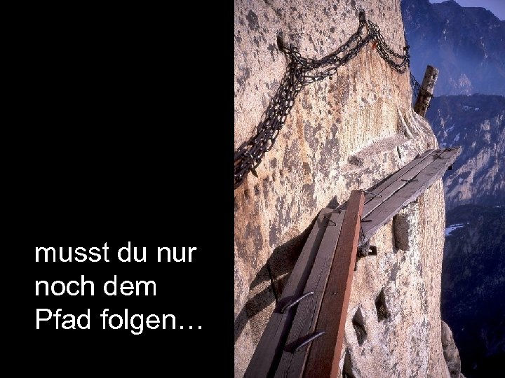 musst du nur noch dem Pfad folgen… 