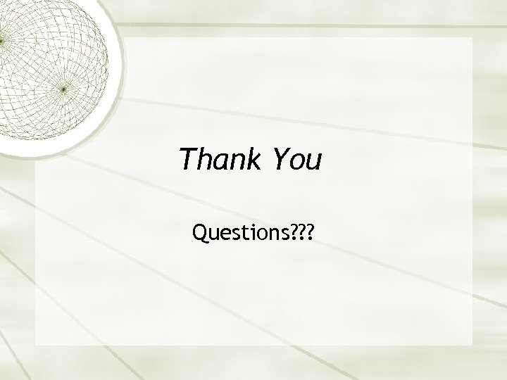 Thank You Questions? ? ? 