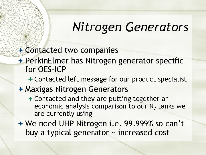 Nitrogen Generators Contacted two companies Perkin. Elmer has Nitrogen generator specific for OES-ICP Contacted
