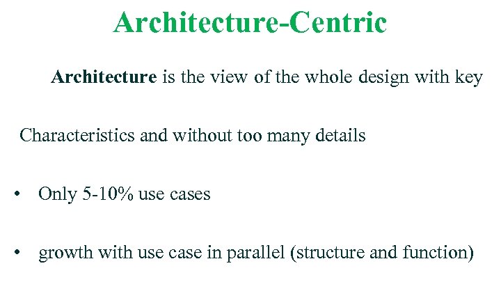 Architecture-Centric Architecture is the view of the whole design with key Characteristics and without