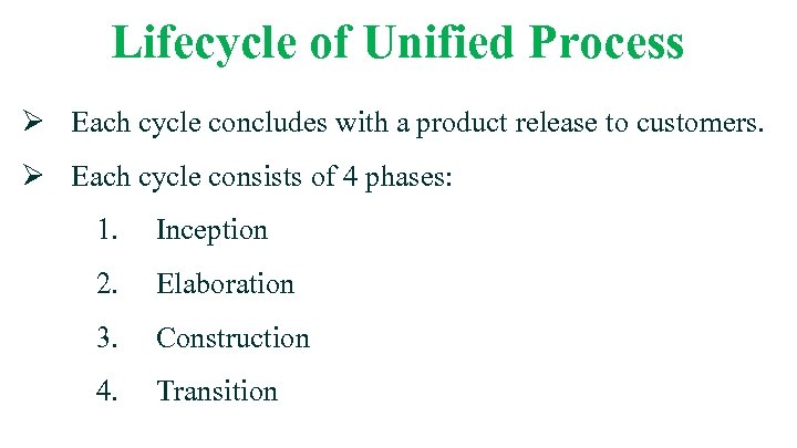 Lifecycle of Unified Process Ø Each cycle concludes with a product release to customers.