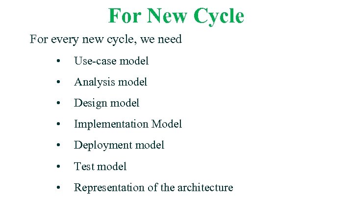 For New Cycle For every new cycle, we need • Use-case model • Analysis