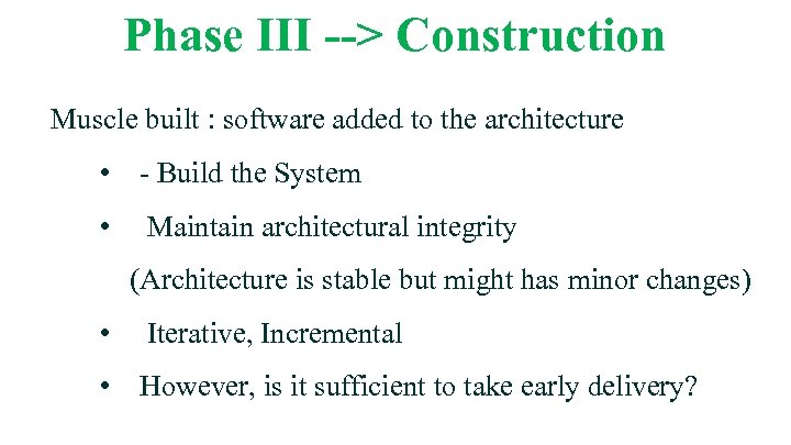 Phase III --> Construction Muscle built : software added to the architecture • -