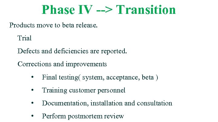 Phase IV --> Transition Products move to beta release. Trial Defects and deficiencies are