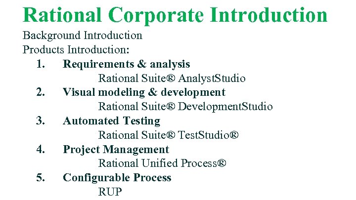 Rational Corporate Introduction Background Introduction Products Introduction: 1. Requirements & analysis Rational Suite® Analyst.