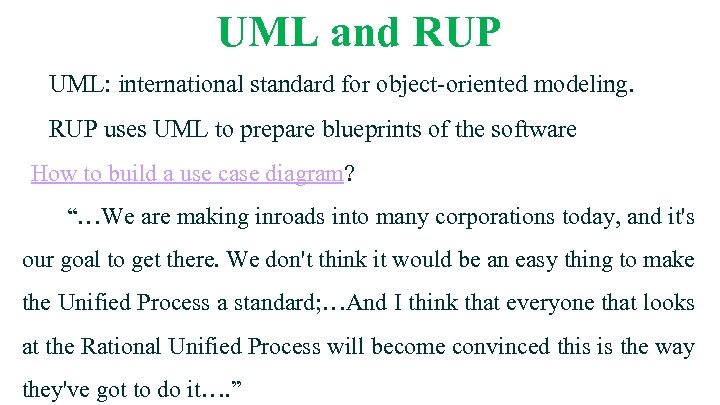 UML and RUP UML: international standard for object-oriented modeling. RUP uses UML to prepare