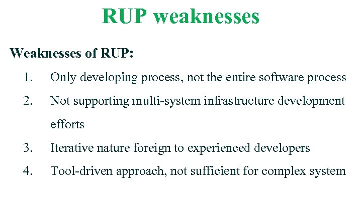 RUP weaknesses Weaknesses of RUP: 1. Only developing process, not the entire software process