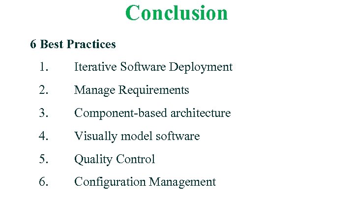 Conclusion 6 Best Practices 1. Iterative Software Deployment 2. Manage Requirements 3. Component-based architecture