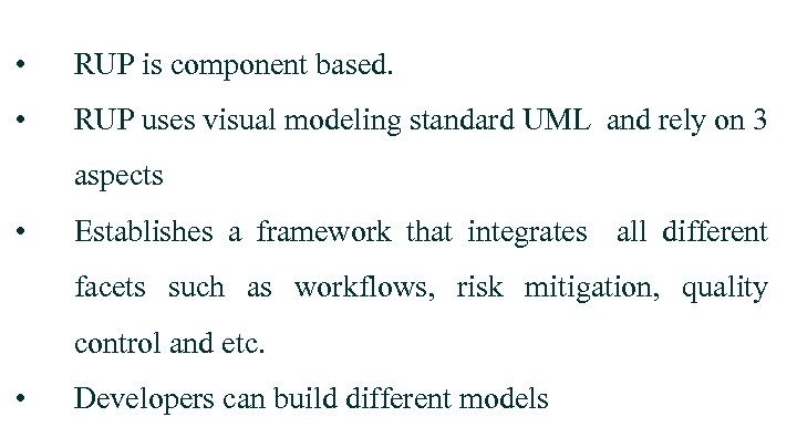  • RUP is component based. • RUP uses visual modeling standard UML and