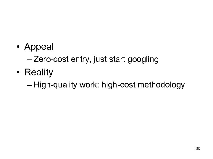  • Appeal – Zero-cost entry, just start googling • Reality – High-quality work: