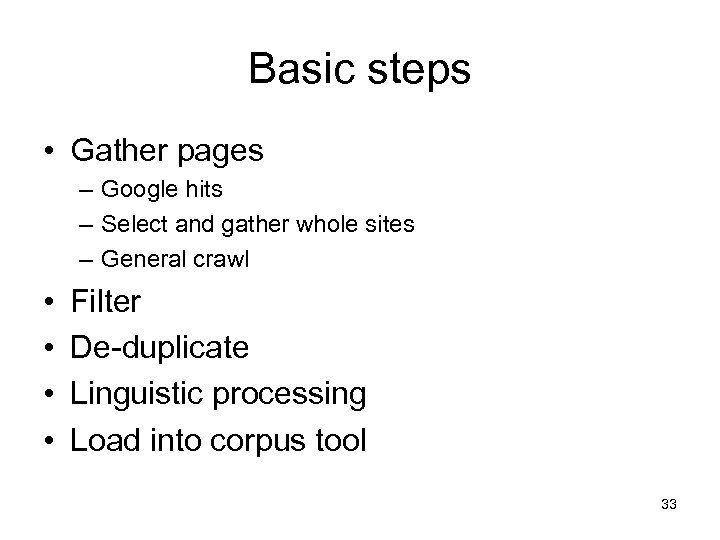 Basic steps • Gather pages – Google hits – Select and gather whole sites
