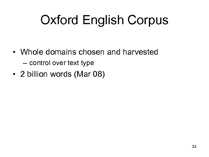 Oxford English Corpus • Whole domains chosen and harvested – control over text type