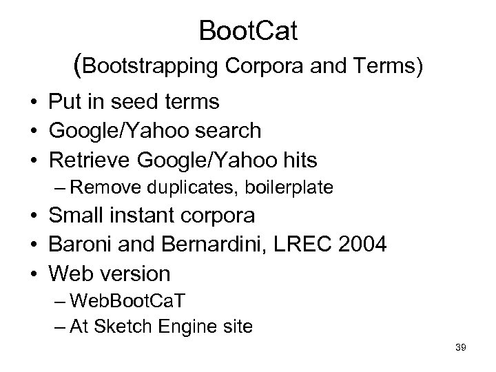 Boot. Cat (Bootstrapping Corpora and Terms) • Put in seed terms • Google/Yahoo search