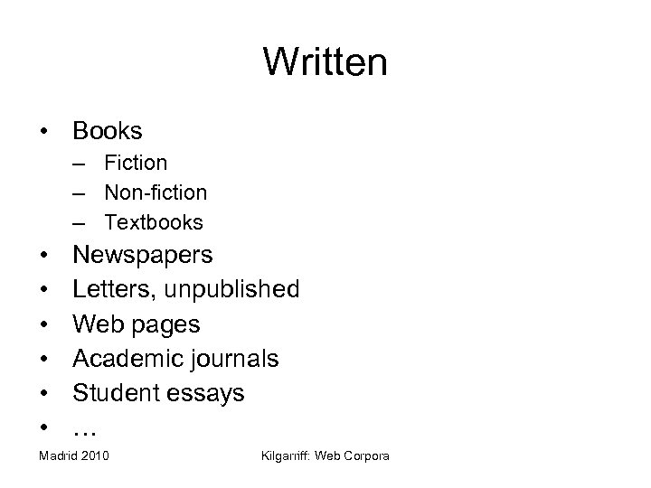 Written • Books – Fiction – Non-fiction – Textbooks • • • Newspapers Letters,