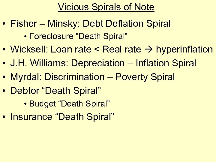 Vicious Spirals of Note • Fisher – Minsky: Debt Deflation Spiral • Foreclosure “Death
