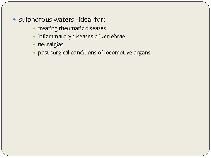  sulphorous waters - ideal for: treating rheumatic diseases inflammatory diseases of vertebrae neuralgias