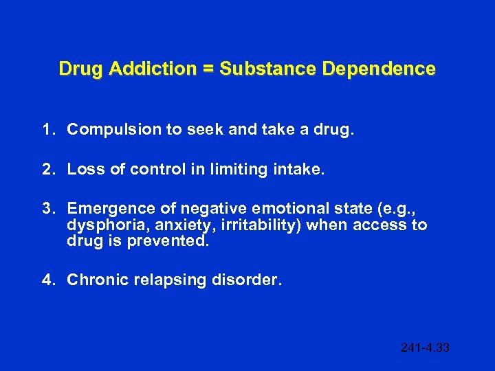 Drug Addiction = Substance Dependence 1. Compulsion to seek and take a drug. 2.