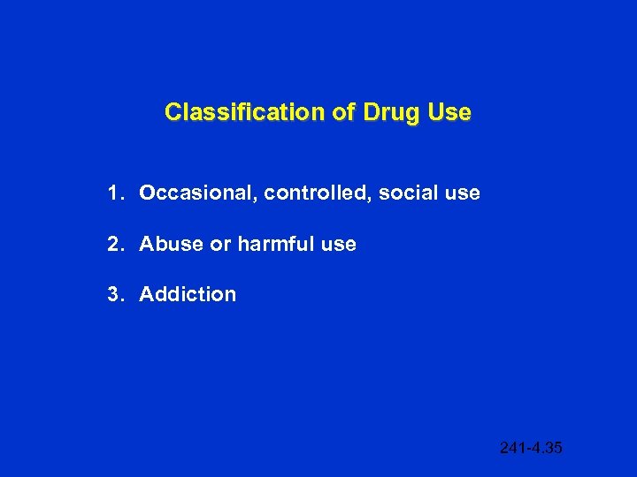 Classification of Drug Use 1. Occasional, controlled, social use 2. Abuse or harmful use