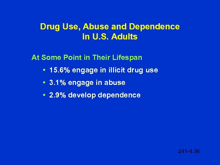 Drug Use, Abuse and Dependence in U. S. Adults At Some Point in Their