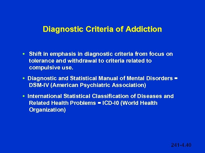 Diagnostic Criteria of Addiction • Shift in emphasis in diagnostic criteria from focus on