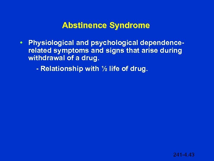 Abstinence Syndrome • Physiological and psychological dependencerelated symptoms and signs that arise during withdrawal