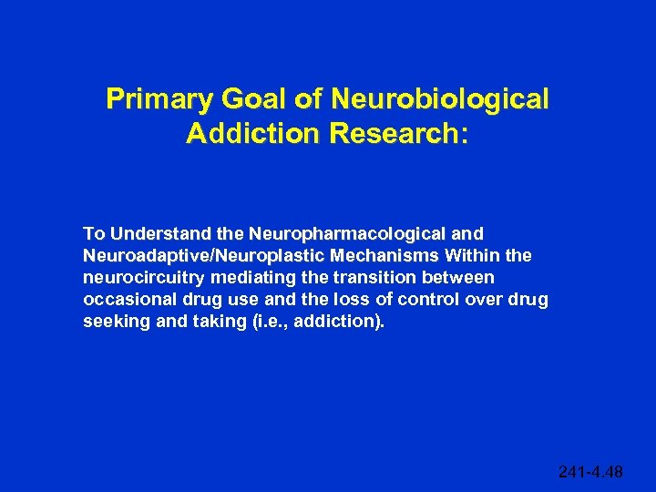 Primary Goal of Neurobiological Addiction Research: To Understand the Neuropharmacological and Neuroadaptive/Neuroplastic Mechanisms Within