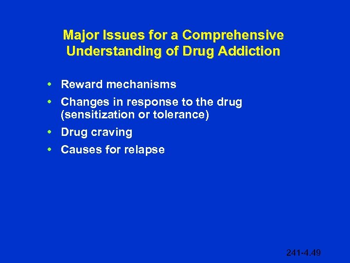 Major Issues for a Comprehensive Understanding of Drug Addiction • Reward mechanisms • Changes