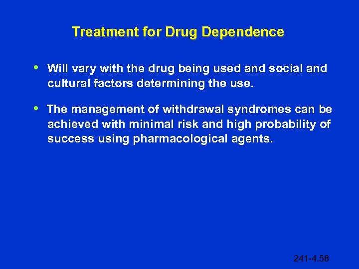 Treatment for Drug Dependence • Will vary with the drug being used and social