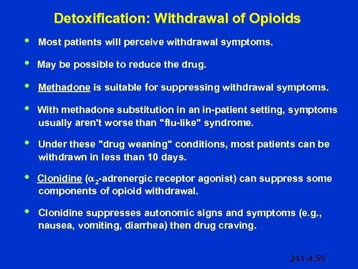 Detoxification: Withdrawal of Opioids • Most patients will perceive withdrawal symptoms. • May be