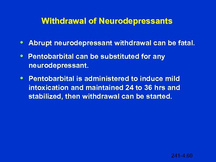 Withdrawal of Neurodepressants • Abrupt neurodepressant withdrawal can be fatal. • Pentobarbital can be