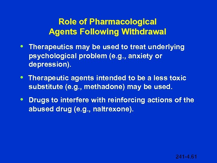 Role of Pharmacological Agents Following Withdrawal • Therapeutics may be used to treat underlying