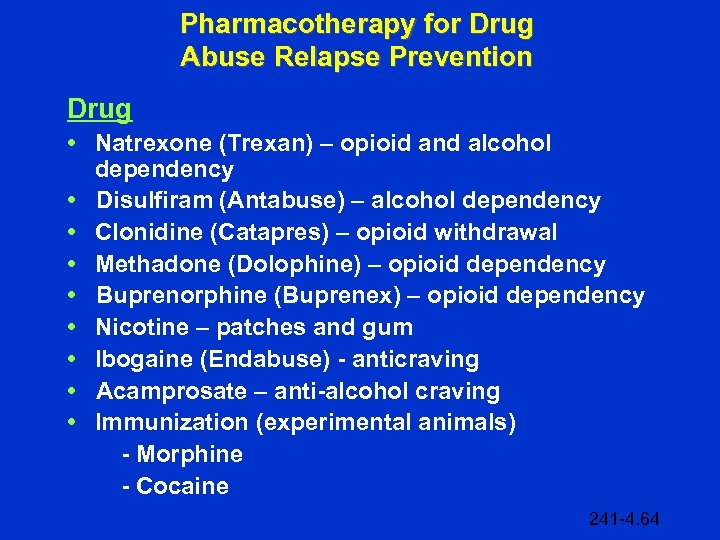 Pharmacotherapy for Drug Abuse Relapse Prevention Drug • Natrexone (Trexan) – opioid and alcohol