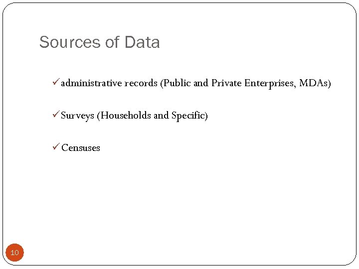 Sources of Data ü administrative records (Public and Private Enterprises, MDAs) ü Surveys (Households