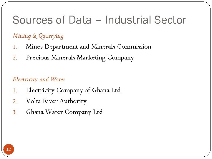 Sources of Data – Industrial Sector Mining & Quarrying 1. Mines Department and Minerals