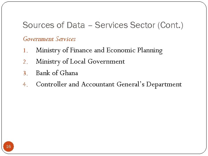 Sources of Data – Services Sector (Cont. ) Government Services 1. Ministry of Finance