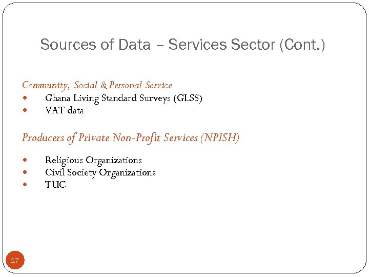 Sources of Data – Services Sector (Cont. ) Community, Social & Personal Service Ghana